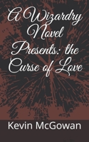 A Wizardry Novel Presents: the Curse of Love B08WYDVRYL Book Cover