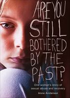 Are You Still Bothered by the Past?: One Woman's Story of Sexual Abuse and Recovery 1616639628 Book Cover