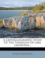 A Crystallographic Study Of The Thinolite Of Lake Lahontan... 1016439687 Book Cover