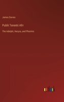 Publii Terentii Afri: The Adelphi, Hecyra, and Phormio 3385384338 Book Cover