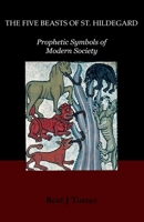 The Five Beasts of St. Hildegard: Prophetic Symbols of Modern Society 150520531X Book Cover