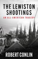 THE LEWISTON SHOOTINGS: An All-American Tragedy 1964730171 Book Cover