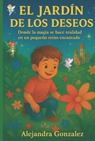 El Jardín de los Deseos: Donde la magia se hace realidad en un pequeño reino encantado B0C2SM3NVW Book Cover