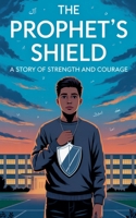 The Prophet's Shield (Young Adult Fiction: Religious - Muslim) B0FH5Y9HP9 Book Cover