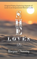 She Loves (1) - Original Poetry Exploring Aspects of Love in an Empowered Woman's Life 1393827179 Book Cover