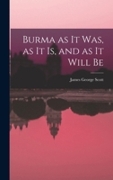 Burma as it Was, as it Is, and as it Will Be 1016378769 Book Cover