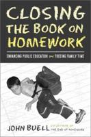 Closing the Book on Homework: Enhancing Public Education and Freeing Family Time (Teaching/Learning Social Justice) 1592132170 Book Cover