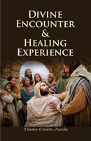 Divine Encounter and Healing Experience B08W7GB8TV Book Cover
