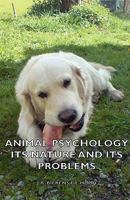 Animal Psychology - Its Nature and Its Problems 1443735132 Book Cover