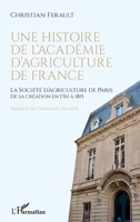 Une histoire de l'Académie d'agriculture de France: La Société d'agriculture de Paris de sa création en 1761 à 1815 (French Edition) 2343239878 Book Cover