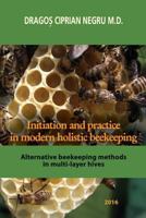 Initiation and Practice in Modern Holistic Beekeeping: Alternative Beekeeping Methods in Multi-Layer Hives 1523953454 Book Cover