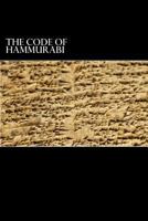 The Code of Hammurabi King of Babylon, About 2250 B.C.: Autographed Text, Transliteration, Translation, Glossary, Index of Subjects, Lists of Proper ... Numerals, Corrections and Erasures; 2nd ed.