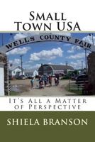 Small Town USA: It's All a Matter of Perspective 1495988279 Book Cover