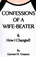 Confessions of a Wife-Beater & How I Changed B0HGNNWP37 Book Cover