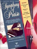 Symphony Of Praise: A Musical Tapestry Of Praise Choruses And Classical Themes For Piano And Organ 0760109257 Book Cover