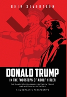 Donald Trump in the Footsteps of Adolf Hitler: The Dangerous Parallels Between Trump and Adolf Hitler. A European's Perspective 8269375144 Book Cover