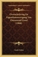 Overschrijving En Eigendomsovergang Van Onroerend Goed (1908) 1167502647 Book Cover