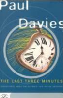 The Last Three Minutes: Conjectures About the Ultimate Fate of the Universe 0465048927 Book Cover