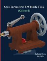 Creo Parametric 6.0 Black Book (Colored) 1988722578 Book Cover