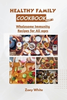 HEALTHY FAMILY COOKBOOK (PART 2): Wholesome Immunity Recipes for All Ages (Vitality Cuisine) B0CJL3VPKJ Book Cover