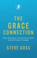 The Grace Connection: Wrap Your Heart Around God’s Grace And Be Forever Changed 1913082911 Book Cover