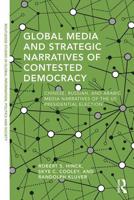 Global Media and Strategic Narratives of Contested Democracy: Chinese, Russian, and Arabic Media Narratives of the Us Presidential Election 0367257793 Book Cover