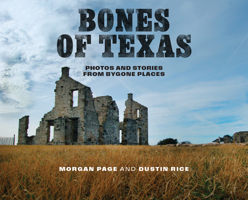Bones of Texas: Photos and Stories from Bygone Places 1477334467 Book Cover
