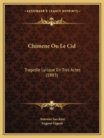 Chimene Ou Le Cid: Tragedie Lyrique En Tres Actes (1883) 1168099854 Book Cover