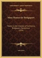 More Houses For Bridgeport: Report To The Chamber Of Commerce, Bridgeport, Conn 1021823147 Book Cover