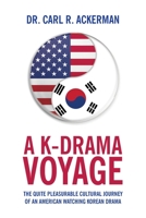 A K-Drama Voyage: The Quite Pleasurable Cultural Journey of an American Watching Korean Drama 1649904525 Book Cover