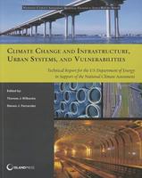 Climate Change and Infrastructure, Urban Systems, and Vulnerabilities: Technical Report for the U.S. Department of Energy in Support of the National Climate Assessment (NCA Regional Input Reports) 1610915542 Book Cover