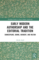 Early Modern Authorship and the Editorial Tradition: Shakespeare, Donne, Herbert, and Milton 1032344547 Book Cover