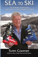 Sea to Ski: An athlete's adventures, and the dawn of the modern ski boot B0BTRMDM9N Book Cover