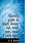 Tourist's Guide to South Devon: Rail, Road, River, Coast and Moor 1017107106 Book Cover
