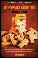 Workplace Fatalities: Failure to Predict: A New Safety Discussion on Fatality and Serious Event Reduction 1546979654 Book Cover