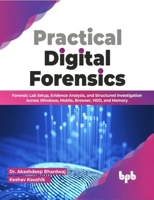 Practical Digital Forensics: Forensic Lab Setup, Evidence Analysis, and Structured Investigation Across Windows, Mobile, Browser, HDD, and Memory 9355511450 Book Cover