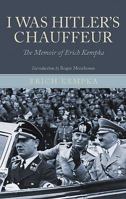 I Was Hitler's Chauffeur The Memoirs of Erich Kempka 1848325509 Book Cover
