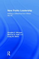 New Public Leadership: Making a Difference from Where We Sit 0765634635 Book Cover