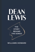 DEAN LEWIS: The Story Behind the Songs B0DXD38ZGX Book Cover