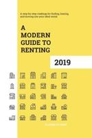 A Modern Guide to Renting 2019: A step-by-step roadmap for finding, leasing, and moving into your ideal rental 1791988288 Book Cover