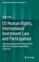 EU Human Rights, International Investment Law and Participation : Operationalizing the EU Foreign Policy Objective to Global Human Rights Protection 3030206068 Book Cover