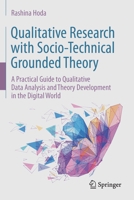 Qualitative Research with Socio-Technical Grounded Theory: A Practical Guide to Qualitative Data Analysis and Theory Development in the Digital World 3031605322 Book Cover