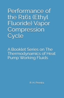 Performance of the R161 (Ethyl Fluoride) Vapor Compression Cycle: Issue of A Booklet Series on The Thermodynamics of Heat Pump Working Fluids B0H6RQSMDM Book Cover