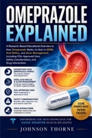 OMEPRAZOLE EXPLAINED: A Research-Based Educational Overview to How Omeprazole Works, Its Role in GERD, Acid Reflux, and Ulcer Management, Including ... Safety Considerations, and Drug Interactions B0HGR4B641 Book Cover