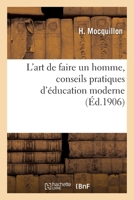 L'Art de Faire Un Homme, Conseils Pratiques D'A(c)Ducation Moderne 2013582587 Book Cover