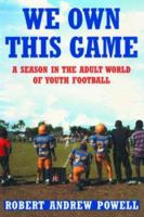 We Own This Game: A Season the in the Adult World of Youth Football 0802141536 Book Cover