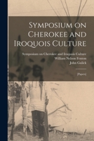Symposium on Cherokee and Iroquois Culture; [papers] 1017741042 Book Cover