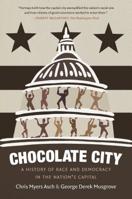 Chocolate City: A History of Race and Democracy in the Nation's Capital 1469654725 Book Cover