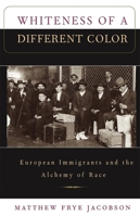 Whiteness Of A Different Color: European Immigrants and the Alchemy of Race 0674951913 Book Cover