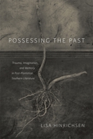 Possessing the Past: Trauma, Imagination, and Memory in Post-Plantation Southern Literature 0807160059 Book Cover